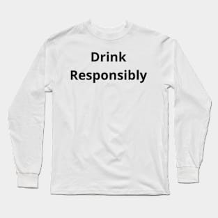 Drink Responsibly Long Sleeve T-Shirt